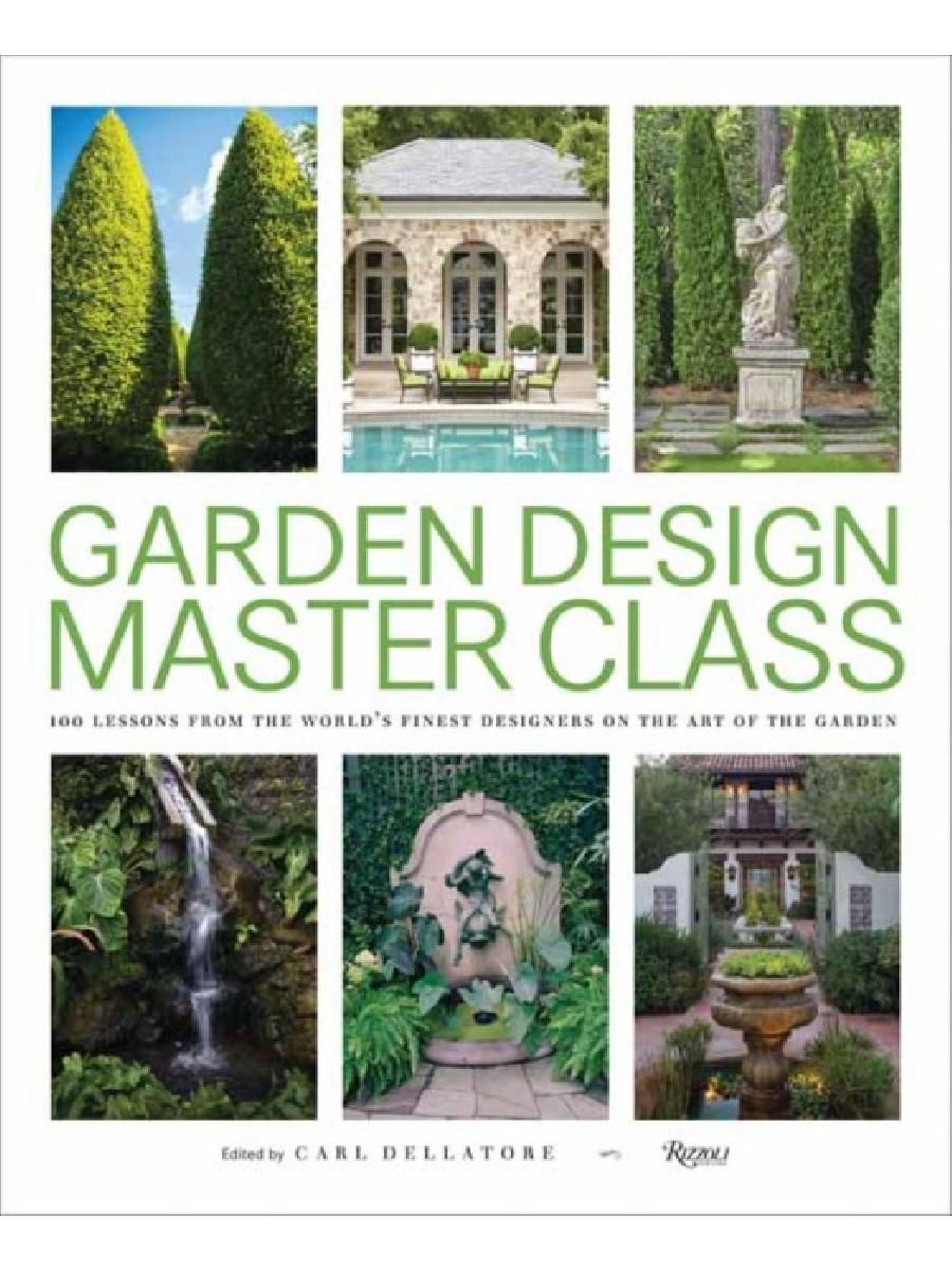 100 lessons. Garden Design Master class: 100 Lessons from the World's Finest Designers on the Art of the Garden.