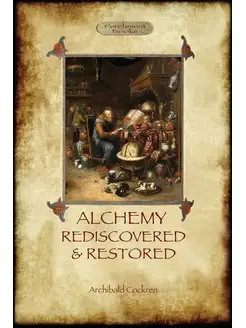 Alchemy Rediscovered and Restored. Ал