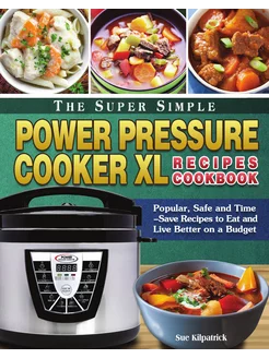 The Super Simple Power Pressure Cooker XL Recipes Co