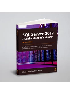 SQL Server 2019 Administrator's Guide, Second Editio