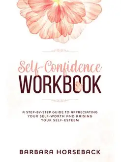 Self Confidence Workbook. A Step-By-S