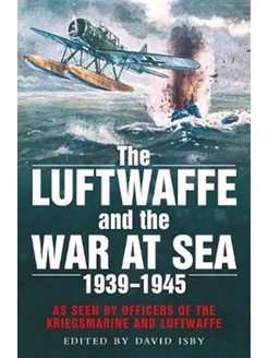 The Luftwaffe and the War at Sea 1939-1945