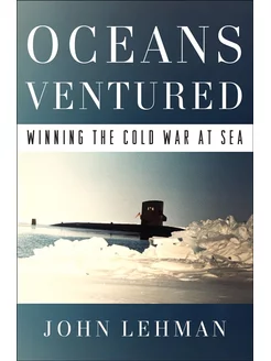 Oceans Ventured Winning the Cold War at Sea