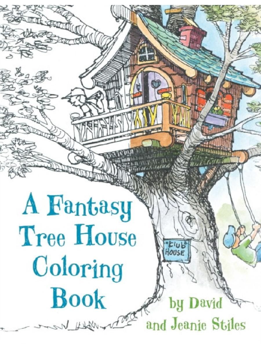 Tree house перевод. A Fantasy Tree House Coloring book. A Fantasy Tree House Coloring book, stiles David, stiles Jean. Stiles David, stiles Jean (Дэвид Стайлз) название: a Fantasy Tree House Coloring book. A Fantasy Tree House Coloring book Review.