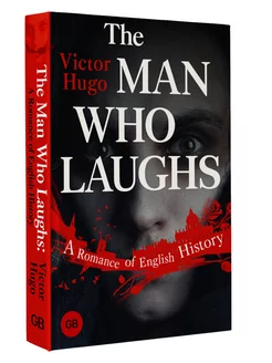 The Man Who Laughs A Romance of English History